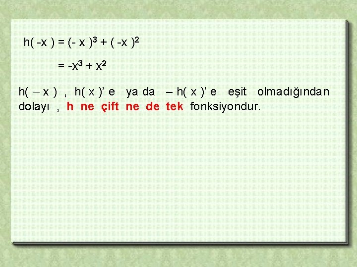 h( -x ) = (- x )3 + ( -x )2 = -x 3