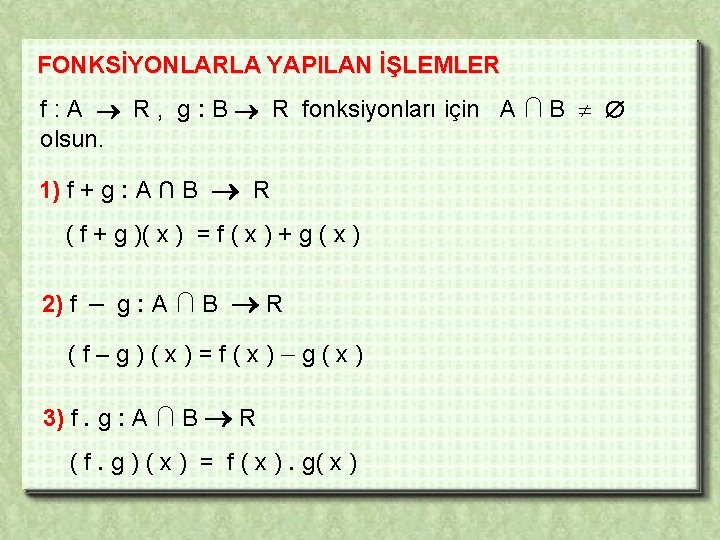 FONKSİYONLARLA YAPILAN İŞLEMLER f : A R , g : B R fonksiyonları için