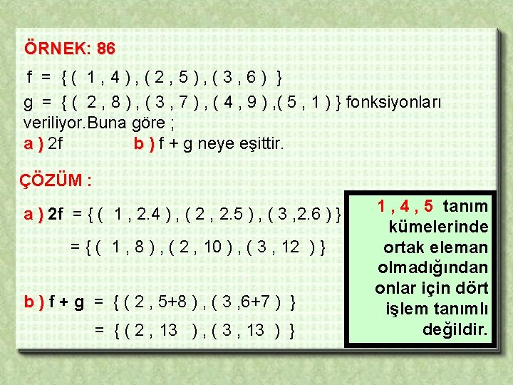 ÖRNEK: 86 f = {( 1, 4), (2, 5), (3, 6) } g =