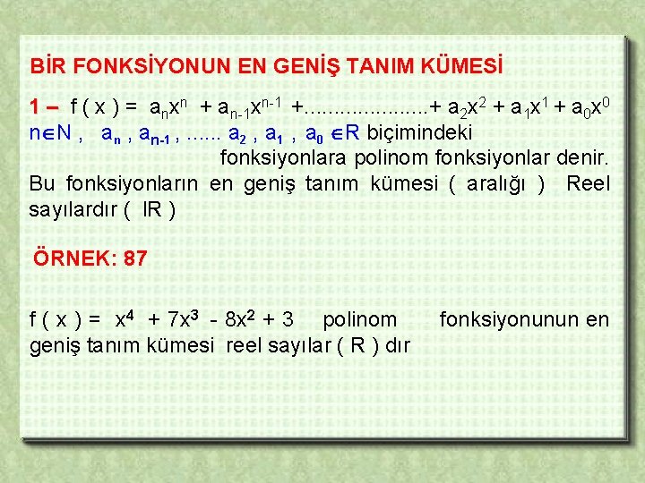 BİR FONKSİYONUN EN GENİŞ TANIM KÜMESİ 1 – f ( x ) = anxn