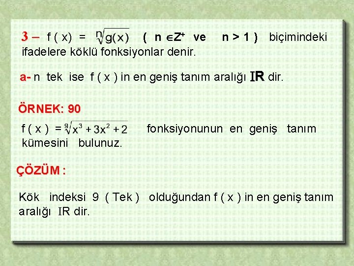 3 – f ( x) = ( n Z+ ve ifadelere köklü fonksiyonlar denir.