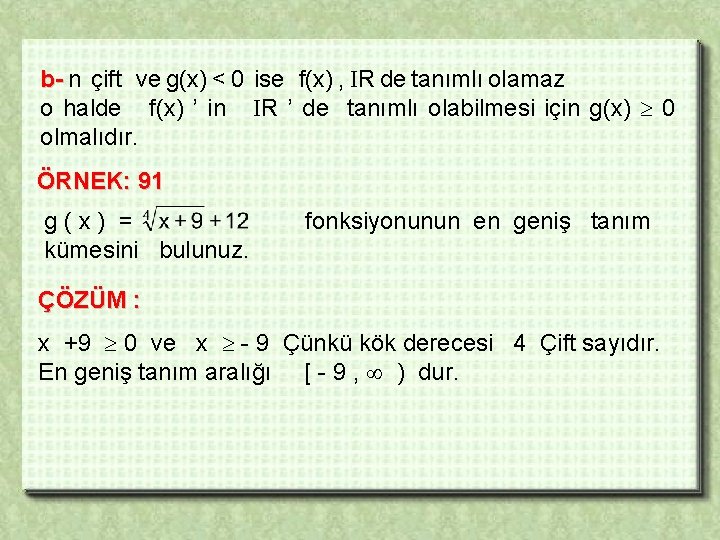 b- n çift ve g(x) < 0 ise f(x) , R de tanımlı olamaz