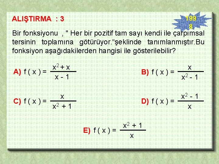 199 8 ALIŞTIRMA : 3 Bir fonksiyonu , " Her bir pozitif tam sayı