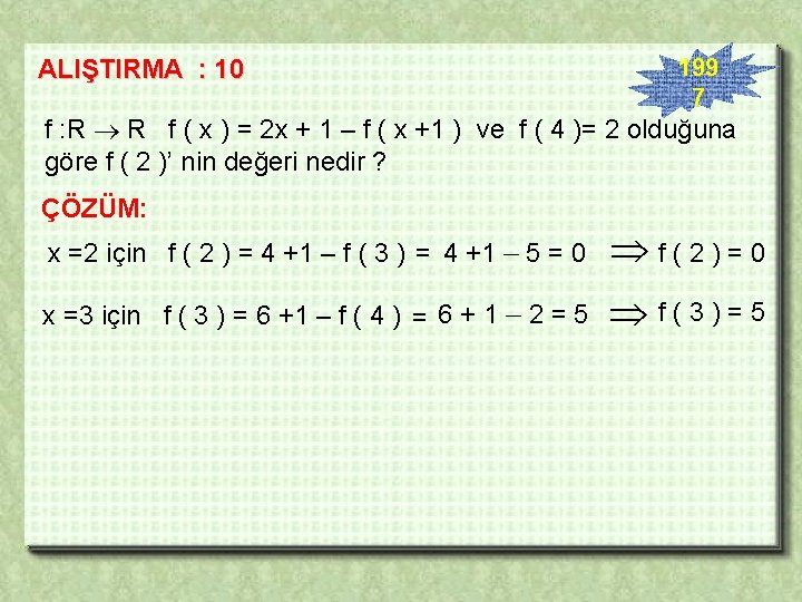 ALIŞTIRMA : 10 199 7 f : R R f ( x ) =