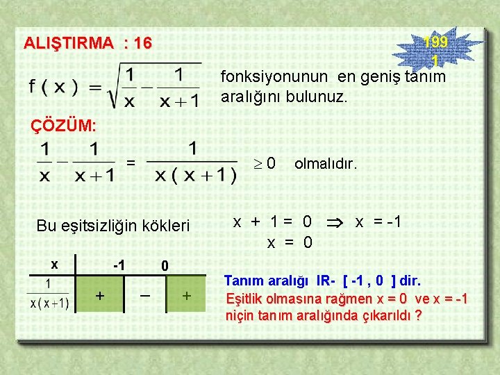 199 1 ALIŞTIRMA : 16 fonksiyonunun en geniş tanım aralığını bulunuz. ÇÖZÜM: 0 =