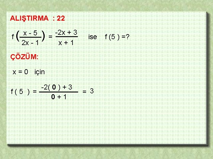 ALIŞTIRMA : 22 f ( x-5 2 x - 1 ) -2 x +