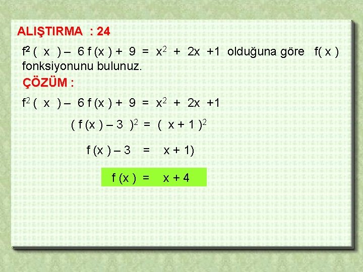 ALIŞTIRMA : 24 f 2 ( x ) – 6 f (x ) +