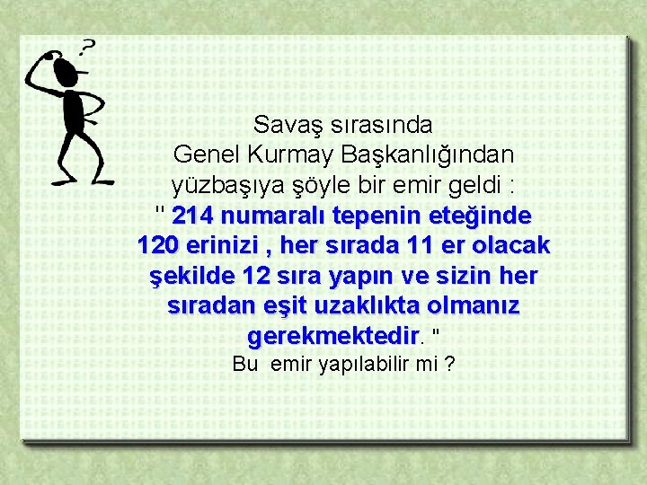 Savaş sırasında Genel Kurmay Başkanlığından yüzbaşıya şöyle bir emir geldi : " 214 numaralı