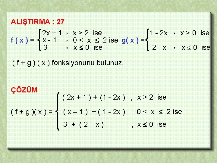 ALIŞTIRMA : 27 f(x)= 2 x + 1 , x > 2 ise 1