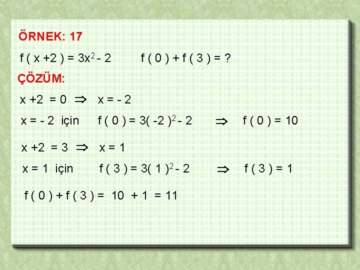 ÖRNEK: 17 f ( x +2 ) = 3 x 2 - 2 f(0)+f(3)=?