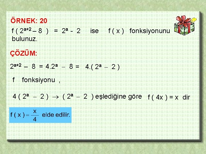 ÖRNEK: 20 f ( 2 a+2 – 8 ) = 2 a - 2