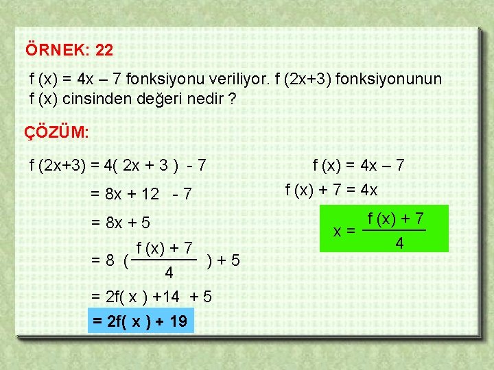 ÖRNEK: 22 f (x) = 4 x – 7 fonksiyonu veriliyor. f (2 x+3)