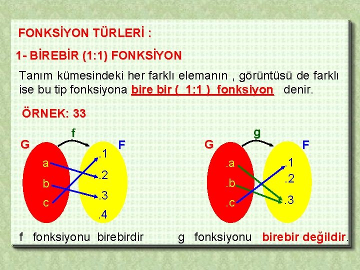 FONKSİYON TÜRLERİ : 1 - BİREBİR (1: 1) FONKSİYON Tanım kümesindeki her farklı elemanın