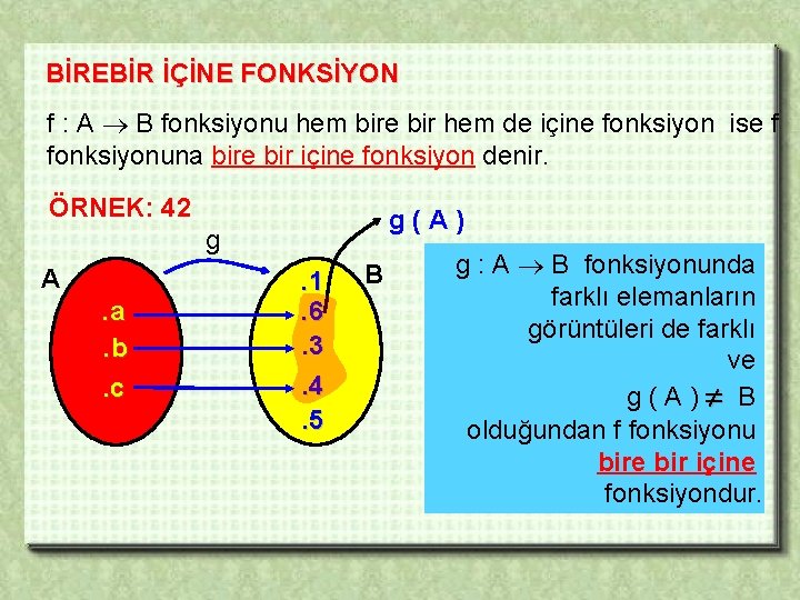 BİREBİR İÇİNE FONKSİYON f : A B fonksiyonu hem bire bir hem de içine