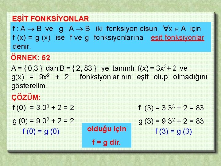 EŞİT FONKSİYONLAR f : A B ve g : A B iki fonksiyon olsun.