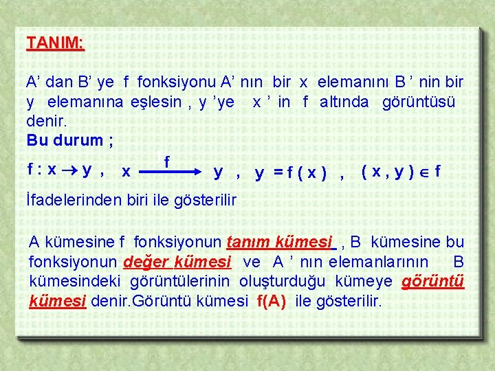 TANIM: A’ dan B’ ye f fonksiyonu A’ nın bir x elemanını B ’