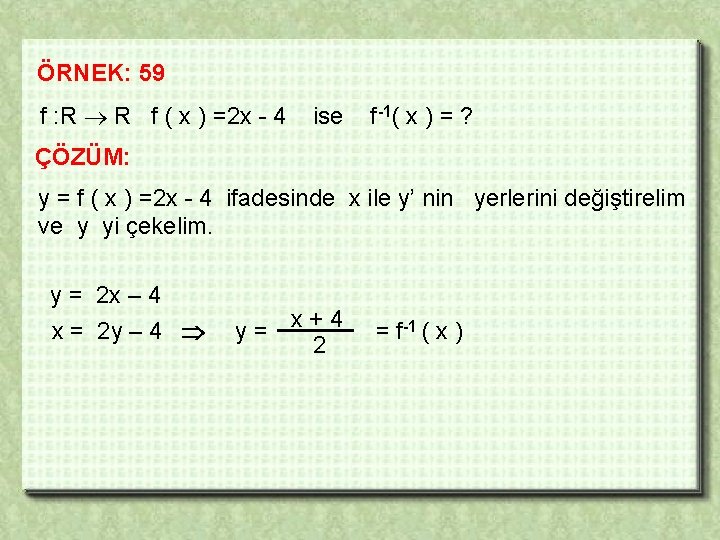 ÖRNEK: 59 f : R R f ( x ) =2 x - 4