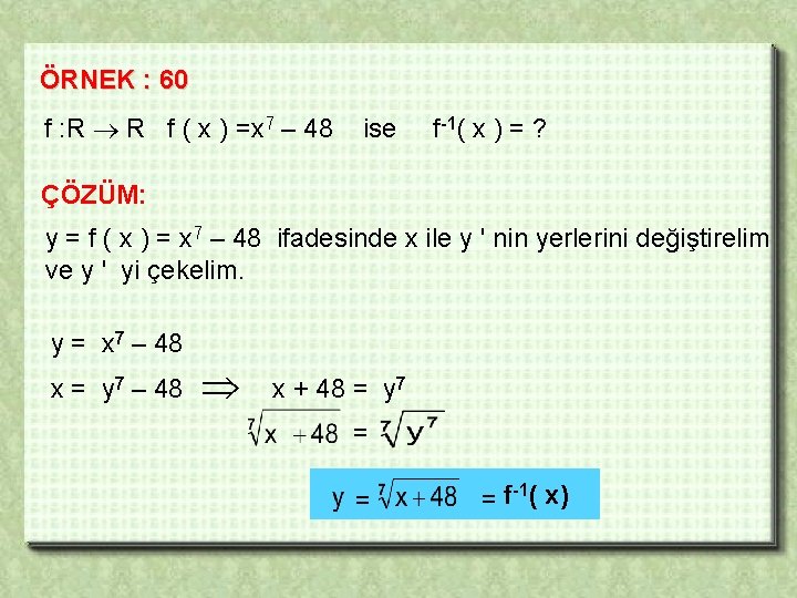 ÖRNEK : 60 f : R R f ( x ) =x 7 –