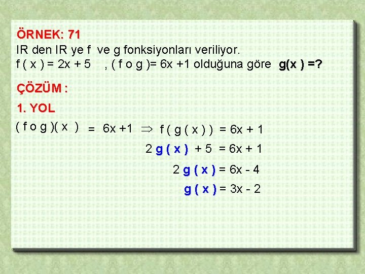 ÖRNEK: 71 IR den IR ye f ve g fonksiyonları veriliyor. f ( x