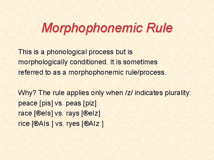 Morphophonemic Rule This is a phonological process but is morphologically conditioned. It is sometimes