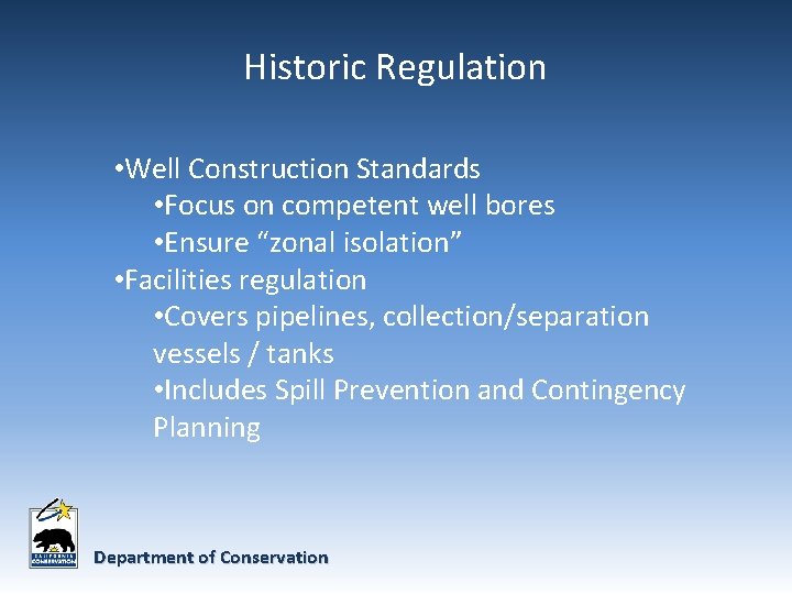 Historic Regulation • Well Construction Standards • Focus on competent well bores • Ensure Historic Regulation • Well Construction Standards • Focus on competent well bores • Ensure