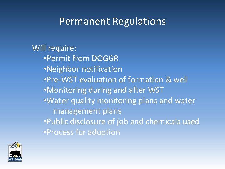 Permanent Regulations Will require: • Permit from DOGGR • Neighbor notification • Pre-WST evaluation Permanent Regulations Will require: • Permit from DOGGR • Neighbor notification • Pre-WST evaluation
