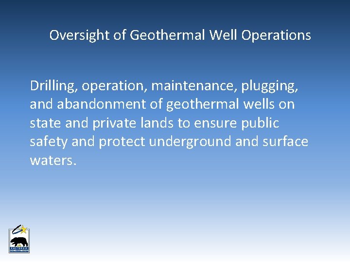 Oversight of Geothermal Well Operations Drilling, operation, maintenance, plugging, and abandonment of geothermal wells Oversight of Geothermal Well Operations Drilling, operation, maintenance, plugging, and abandonment of geothermal wells
