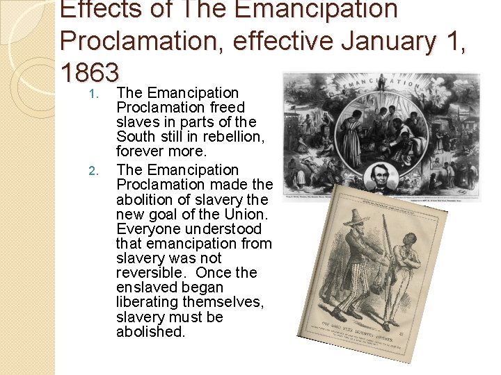 Effects of The Emancipation Proclamation, effective January 1, 1863 1. 2. The Emancipation Proclamation Effects of The Emancipation Proclamation, effective January 1, 1863 1. 2. The Emancipation Proclamation