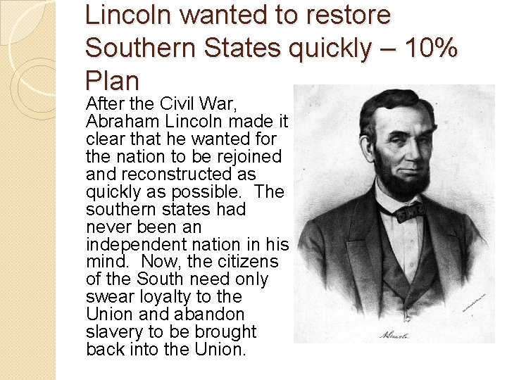 Lincoln wanted to restore Southern States quickly – 10% Plan After the Civil War,