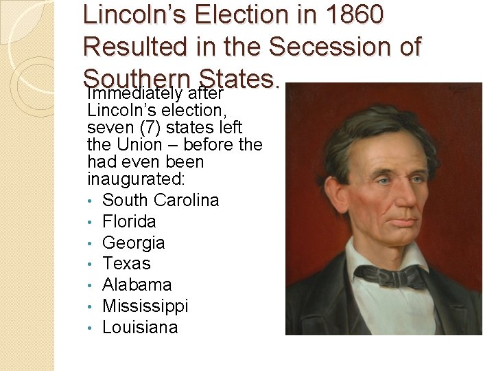 Lincoln’s Election in 1860 Resulted in the Secession of Southern States. Immediately after Lincoln’s