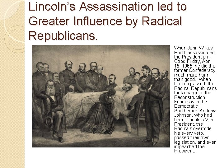 Lincoln’s Assassination led to Greater Influence by Radical Republicans. When John Wilkes Booth assassinated