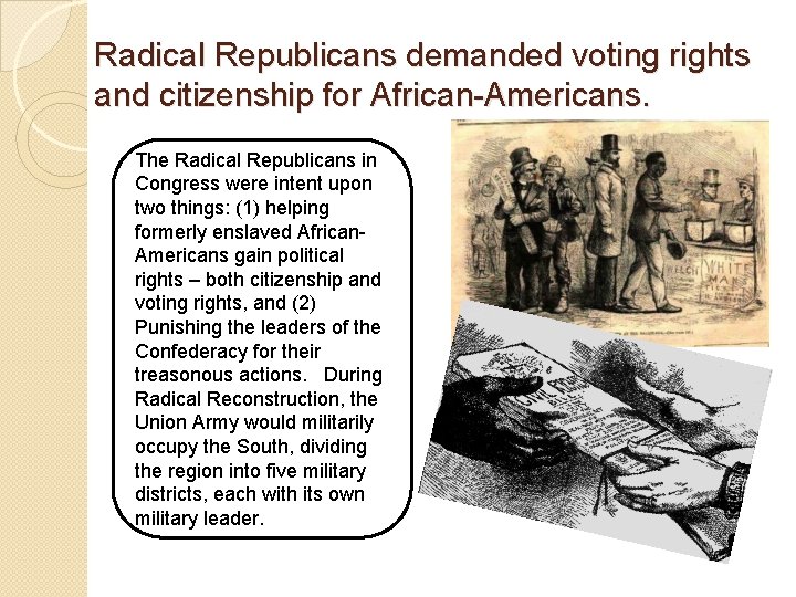 Radical Republicans demanded voting rights and citizenship for African-Americans. The Radical Republicans in Congress