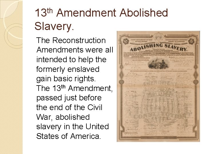 13 th Amendment Abolished Slavery. The Reconstruction Amendments were all intended to help the