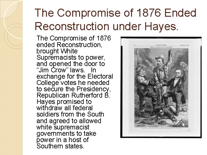 The Compromise of 1876 Ended Reconstruction under Hayes. The Compromise of 1876 ended Reconstruction,