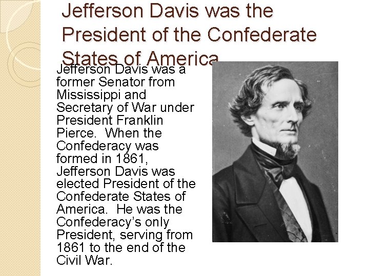 Jefferson Davis was the President of the Confederate States of America. Jefferson Davis was Jefferson Davis was the President of the Confederate States of America. Jefferson Davis was