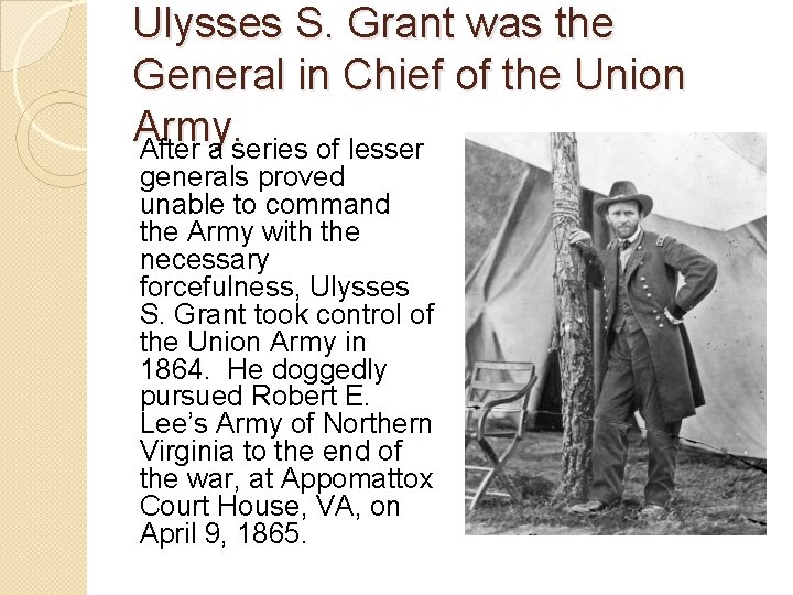 Ulysses S. Grant was the General in Chief of the Union Army. After a