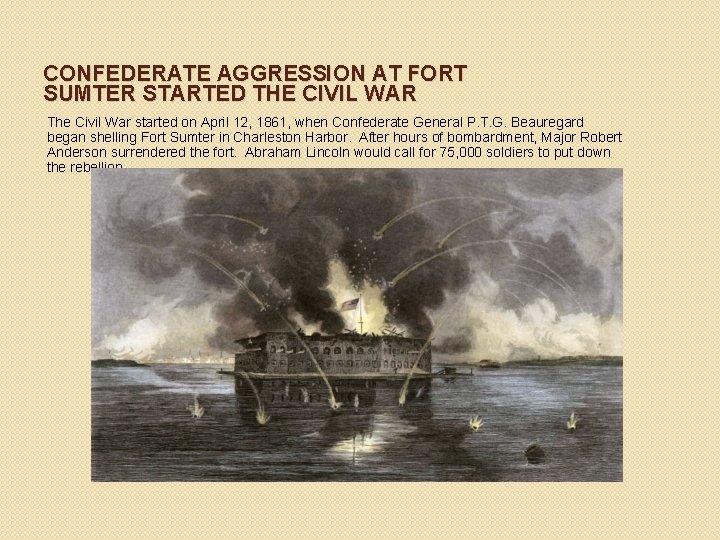 CONFEDERATE AGGRESSION AT FORT SUMTER STARTED THE CIVIL WAR The Civil War started on