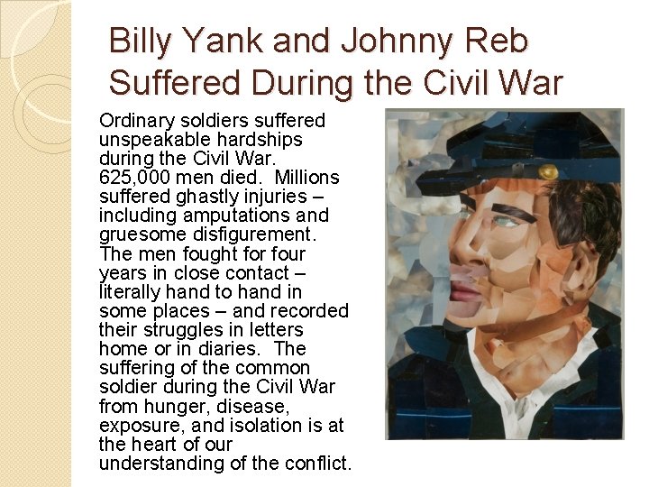 Billy Yank and Johnny Reb Suffered During the Civil War Ordinary soldiers suffered unspeakable