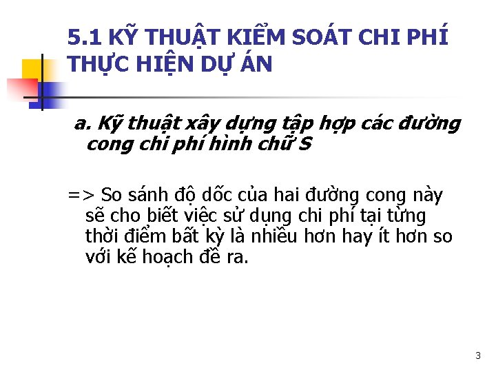 5. 1 KỸ THUẬT KIỂM SOÁT CHI PHÍ THỰC HIỆN DỰ ÁN a. Kỹ