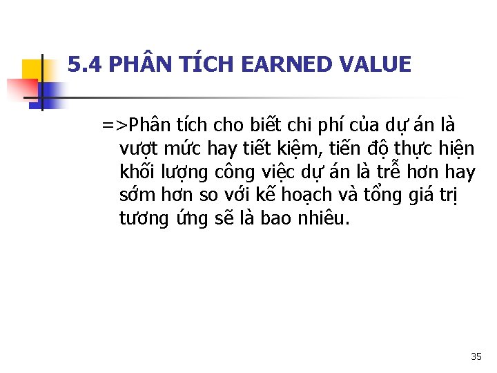 5. 4 PH N TÍCH EARNED VALUE =>Phân tích cho biết chi phí của