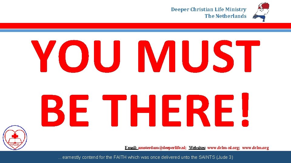 Deeper Christian Life Ministry The Netherlands YOU MUST BE THERE! Email: amsterdam@deeperlife. nl; Websites: