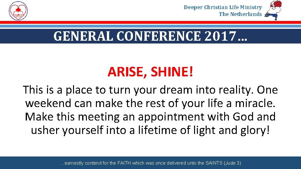 Deeper Christian Life Ministry The Netherlands GENERAL CONFERENCE 2017… ARISE, SHINE! This is a