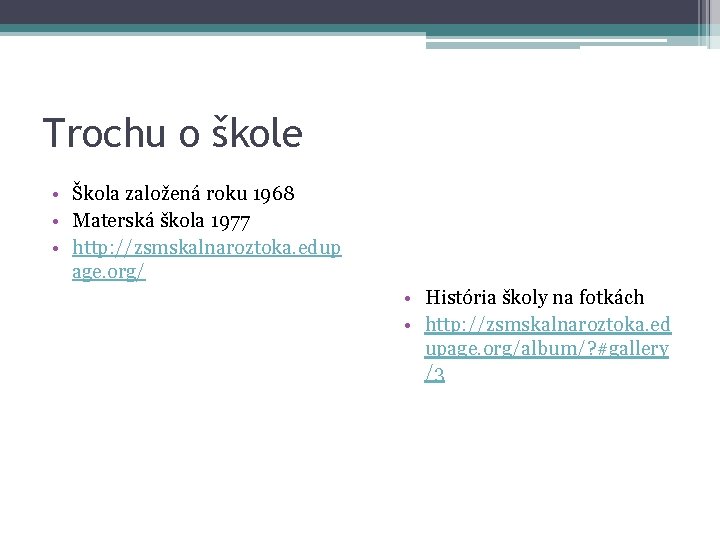 Trochu o škole • Škola založená roku 1968 • Materská škola 1977 • http: