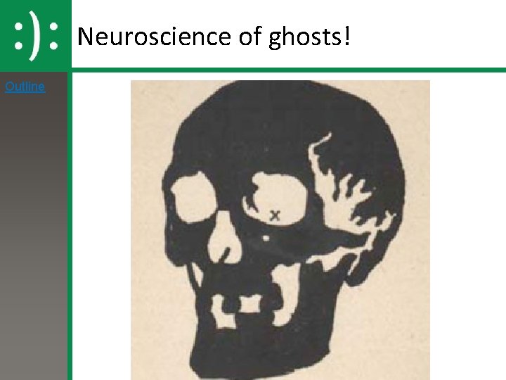 Neuroscience of ghosts! Outline 