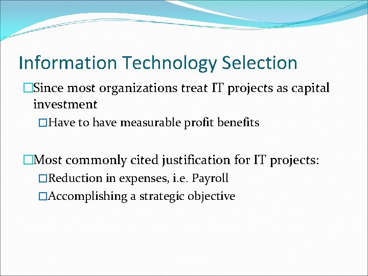 Information Technology Selection �Since most organizations treat IT projects as capital investment �Have to