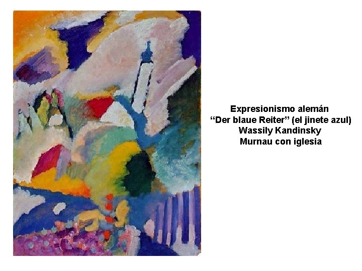 Expresionismo alemán “Der blaue Reiter” (el jinete azul) Wassily Kandinsky Murnau con iglesia 