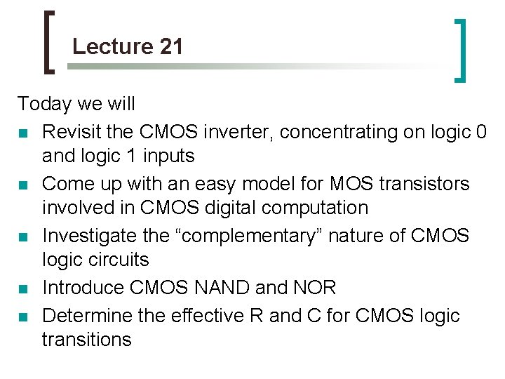 Lecture 21 Today we will n Revisit the CMOS inverter, concentrating on logic 0