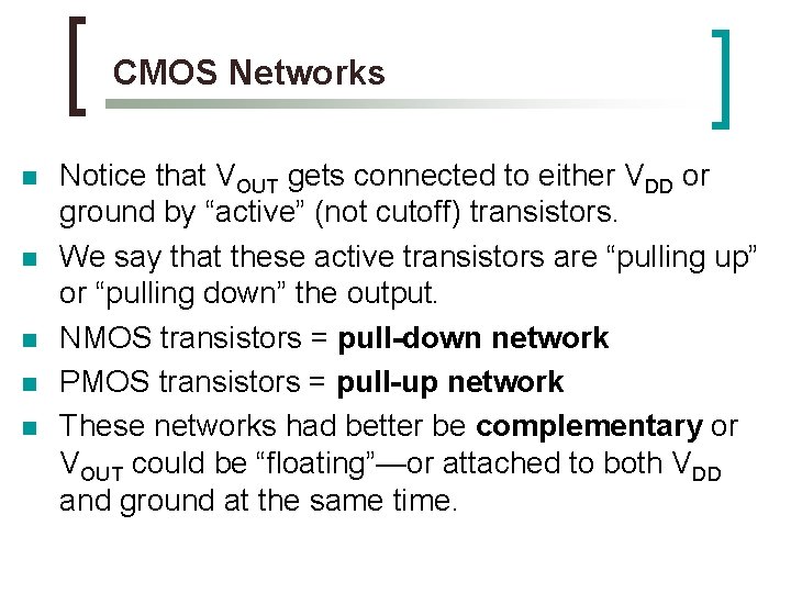 CMOS Networks n n n Notice that VOUT gets connected to either VDD or