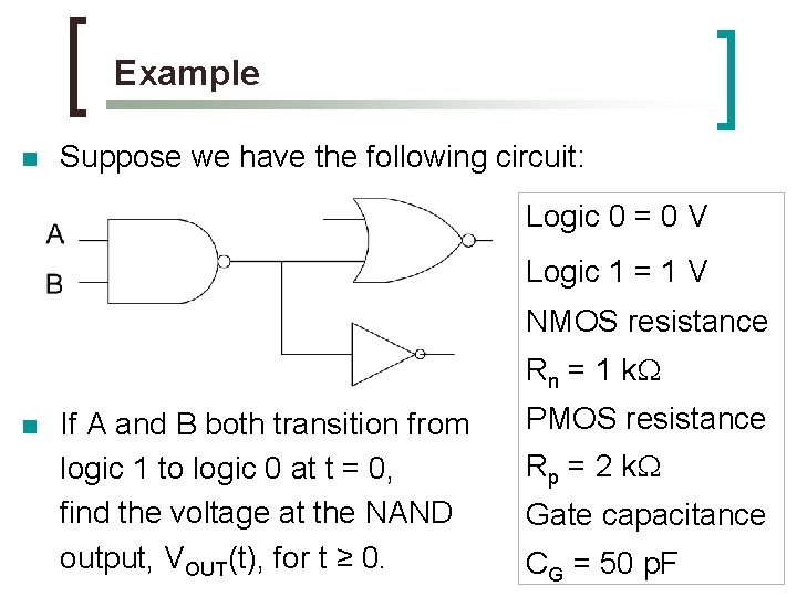 Example n Suppose we have the following circuit: Logic 0 = 0 V Logic