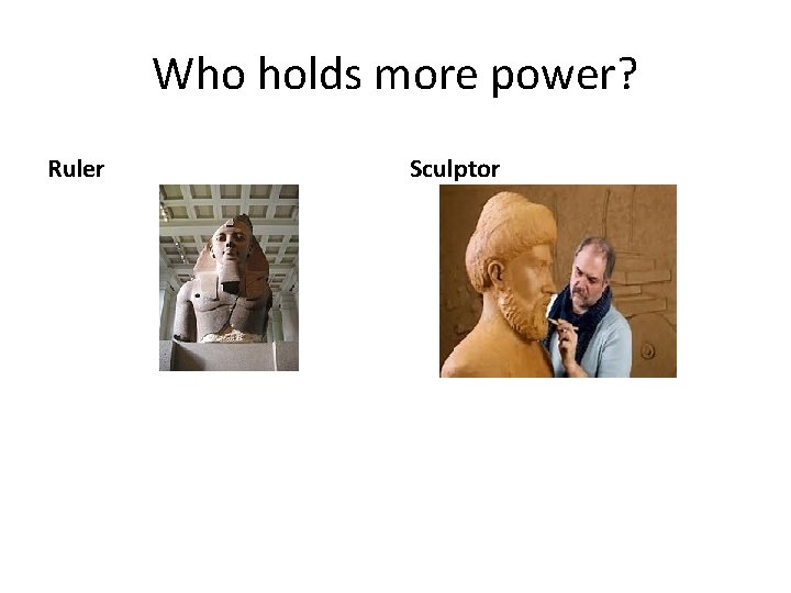 Who holds more power? Ruler Sculptor 